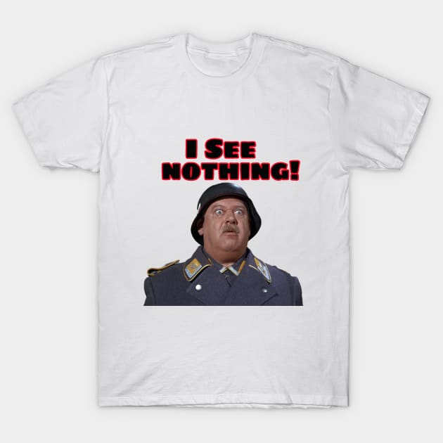 Hogan's Heroes  (I See Nothing ) . Sgt Schultz T-Shirt by CS77